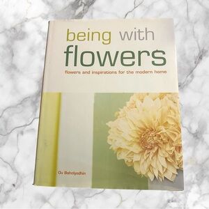 Ou Baholyodhin Being with Flowers: Flowers and Inspirations for the Modern Home